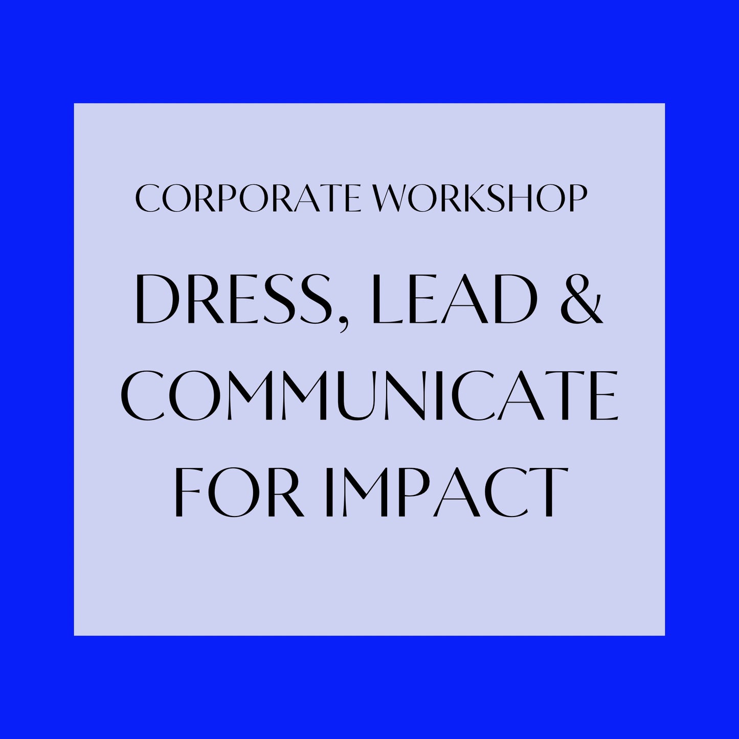 Workplace Masterclass: Dress, Lead & Communicate for Impact™